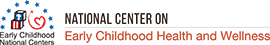 Early Childhood National Centers: National Center on Early Childhood Health and Wellness